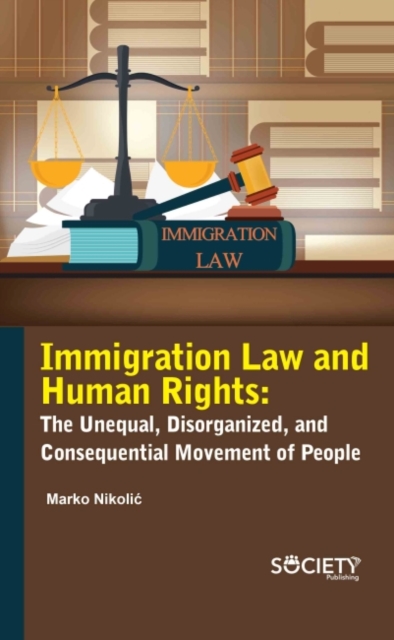 Immigration Law and Human Rights : The Unequal, Disorganized, and Consequential Movement of People, Hardback Book
