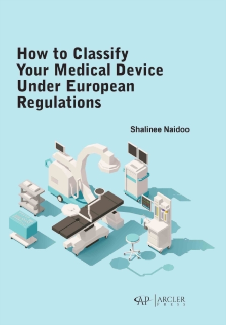How to classify your medical device under European Regulations, Hardback Book