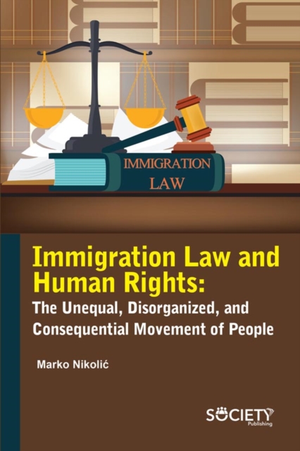 Immigration Law and Human Rights : The unequal, disorganized, and consequential movement of people, PDF eBook