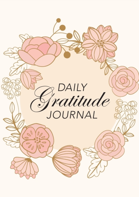 Daily Gratitude Journal : (Pink Flowers with Circle Callout) A 52-Week Guide to Becoming Grateful, Paperback / softback Book