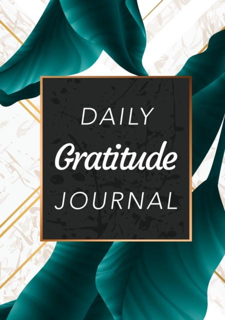 Daily Gratitude Journal : (Green Leaves with White and Gold Background) A 52-Week Guide to Becoming Grateful, Paperback / softback Book