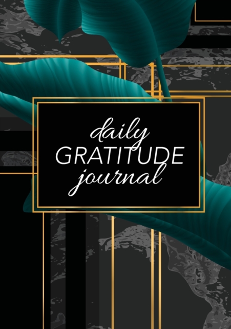 Daily Gratitude Journal : (Green Leaves with Black and Gold Background) A 52-Week Guide to Becoming Grateful, Paperback / softback Book