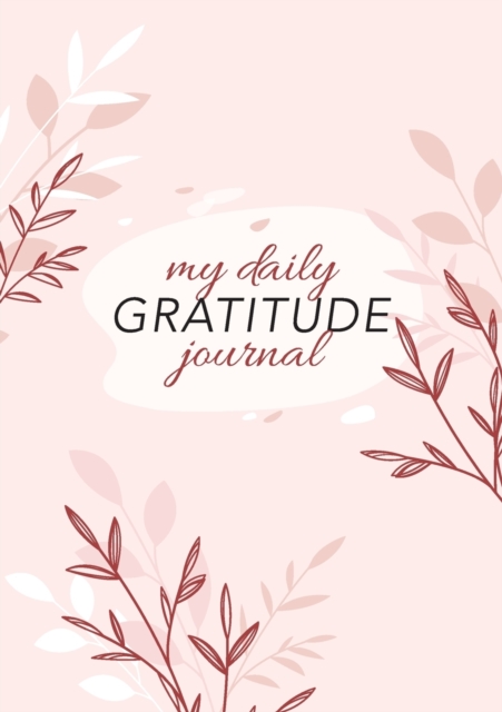 My Daily Gratitude Journal : (Pink Flora) A 52-Week Guide to Becoming Grateful, Paperback / softback Book
