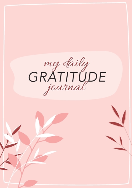 My Daily Gratitude Journal : (Pink Flora with Outline) A 52-Week Guide to Becoming Grateful, Paperback / softback Book