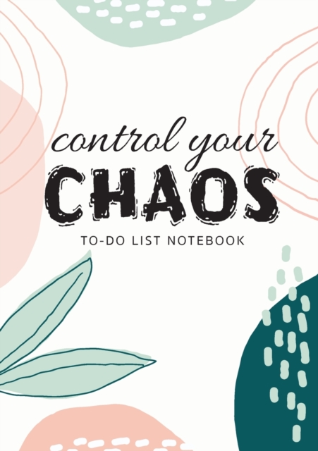 Control Your Chaos To-Do List Notebook : 120 Pages Lined Undated To-Do List Organizer with Priority Lists (Medium A5 - 5.83X8.27 - Creme Abstract), Paperback / softback Book