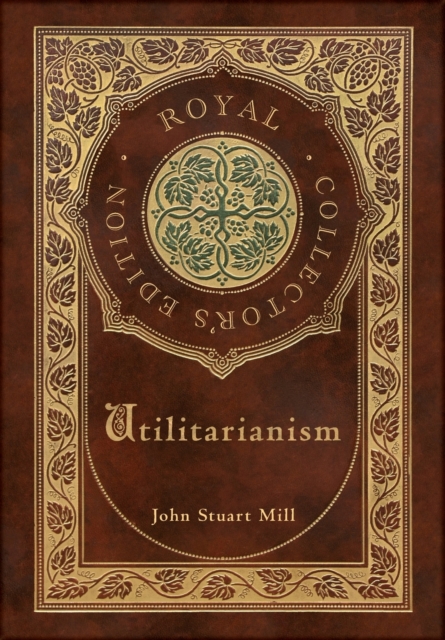 Utilitarianism (Royal Collector's Edition) (Case Laminate Hardcover with Jacket), Hardback Book