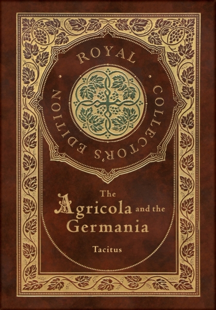 The Agricola and Germania (Royal Collector's Edition) (Annotated) (Case Laminate Hardcover with Jacket), Hardback Book