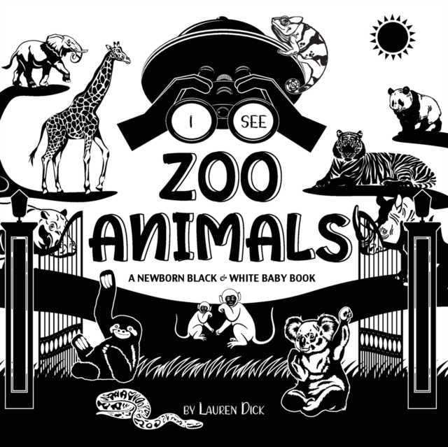 I See Zoo Animals : A Newborn Black & White Baby Book (High-Contrast Design & Patterns) (Panda, Koala, Sloth, Monkey, Kangaroo, Giraffe, Elephant, Lion, Tiger, Chameleon, Shark, Dolphin, Turtle, Pengu, Paperback / softback Book