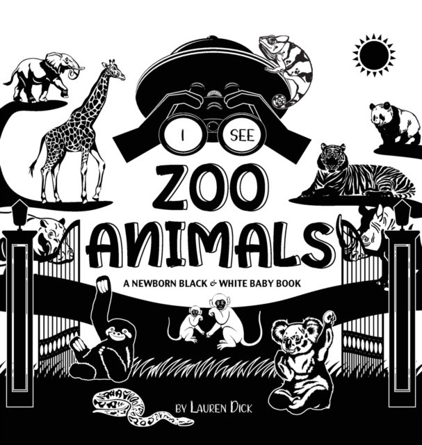 I See Zoo Animals : A Newborn Black & White Baby Book (High-Contrast Design & Patterns) (Panda, Koala, Sloth, Monkey, Kangaroo, Giraffe, Elephant, Lion, Tiger, Chameleon, Shark, Dolphin, Turtle, Pengu, Hardback Book