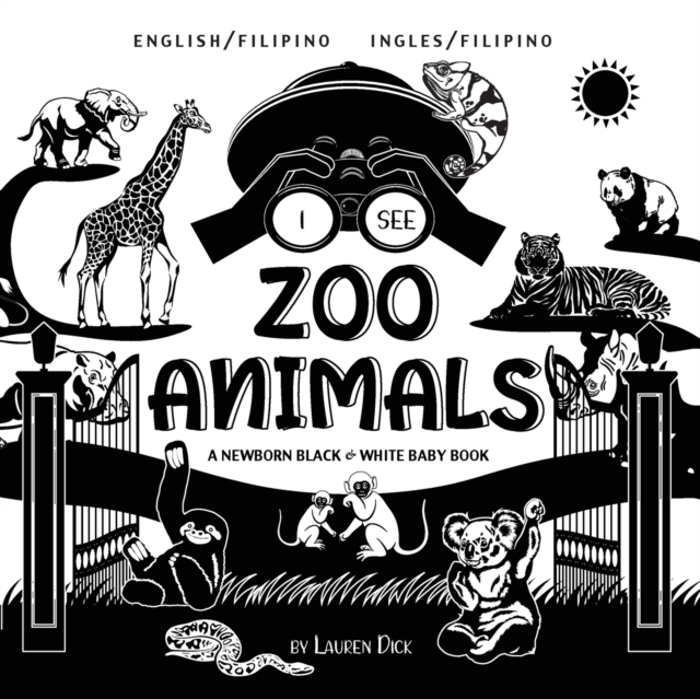 I See Zoo Animals : Bilingual (English / Filipino) (Ingles / Filipino) A Newborn Black & White Baby Book (High-Contrast Design & Patterns) (Panda, Koala, Sloth, Monkey, Kangaroo, Giraffe, Elephant, Li, Paperback / softback Book
