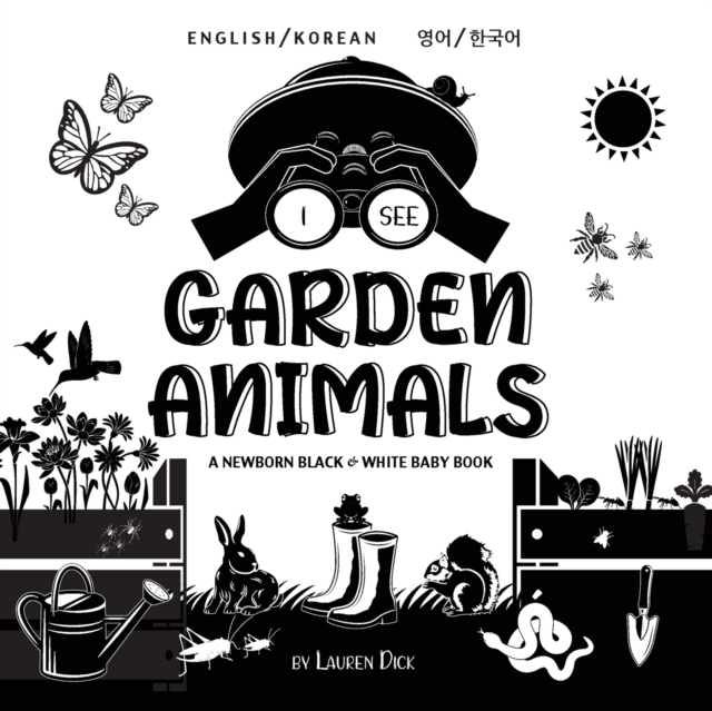 I See Garden Animals : Bilingual (English / Korean) (&#50689;&#50612; / &#54620;&#44397;&#50612;) A Newborn Black & White Baby Book (High-Contrast Design & Patterns) (Hummingbird, Butterfly, Dragonfly, Paperback / softback Book
