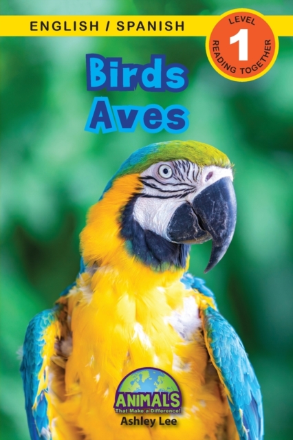 Birds / Aves : Bilingual (English / Spanish) (Ingles / Espanol) Animals That Make a Difference! (Engaging Readers, Level 1), Paperback / softback Book