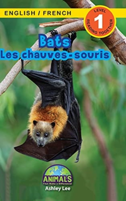 Bats / Les chauves-souris : Bilingual (English / French) (Anglais / Francais) Animals That Make a Difference! (Engaging Readers, Level 1), Hardback Book