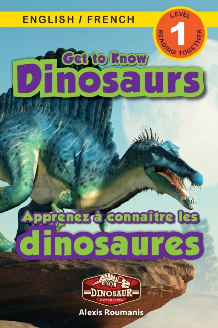 Get to Know Dinosaurs : Bilingual (English / French) (Anglais / Francais) Dinosaur Adventures (Engaging Readers, Level 1), Paperback / softback Book