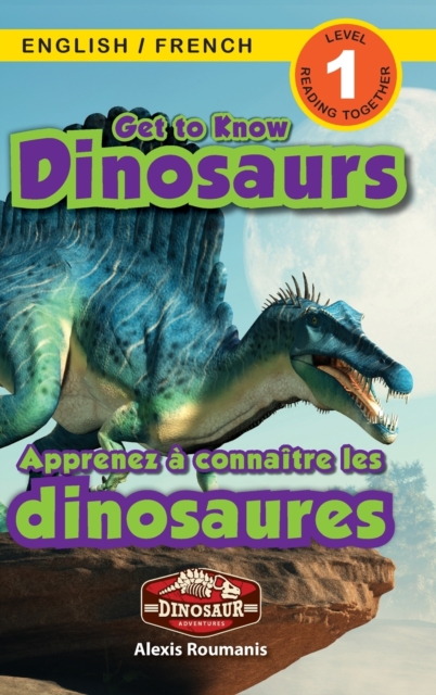 Get to Know Dinosaurs : Bilingual (English / French) (Anglais / Francais) Dinosaur Adventures (Engaging Readers, Level 1), Hardback Book