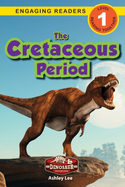 The Cretaceous Period : Dinosaur Adventures (Engaging Readers, Level 1), Paperback / softback Book