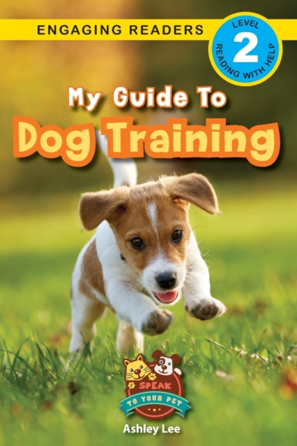 My Guide to Dog Training : Speak to Your Pet (Engaging Readers, Level 2), Paperback / softback Book