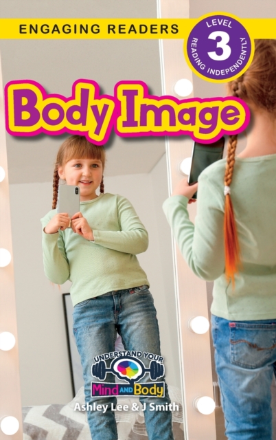 Body Image : Understand Your Mind and Body (Engaging Readers, Level 3), Hardback Book