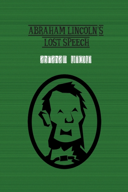Abraham Lincoln's Lost Speech, Paperback / softback Book