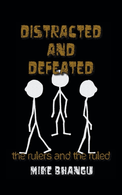 Distracted and Defeated : the rulers and the ruled, Hardback Book