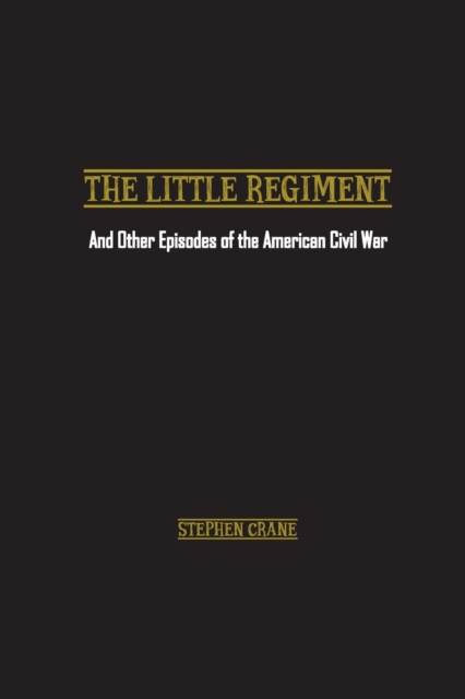 The Little Regiment : And Other Episodes of the American Civil War, Paperback / softback Book