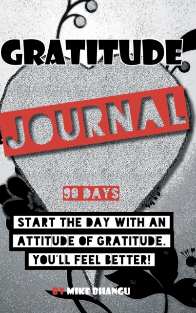 Gratitude Journal : A daily journal for practicing gratitude and receiving happiness, designed by a spiritual specialist. Start the day with an attitude of gratitude. 90 days of gratitude inside for y, Hardback Book