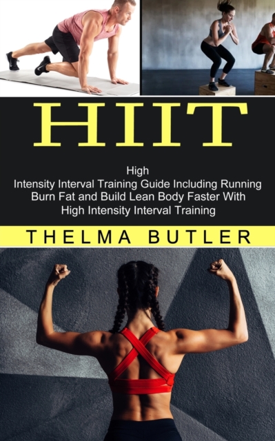 Hiit : Burn Fat and Build Lean Body Faster With High Intensity Interval Training (High Intensity Interval Training Guide Including Running), Paperback / softback Book