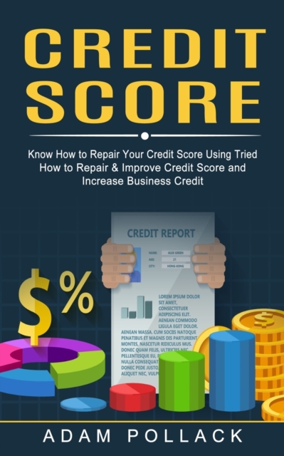 Credit Score : Know How to Repair Your Credit Score Using Tried (How to Repair & Improve Credit Score and Increase Business Credit), Paperback / softback Book