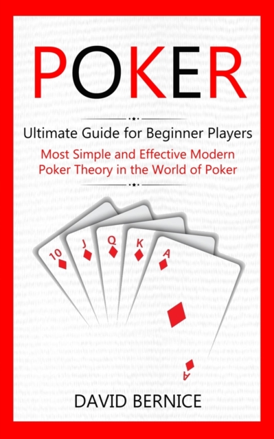 Poker : Ultimate Guide for Beginner Players (Most Simple and Effective Modern Poker Theory in the World of Poker), Paperback / softback Book