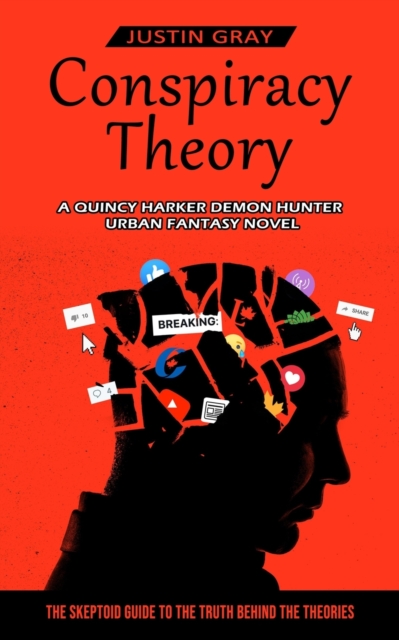 Conspiracy Theory : A Quincy Harker Demon Hunter Urban Fantasy Novel (The Skeptoid Guide To The Truth Behind The Theories), Paperback / softback Book