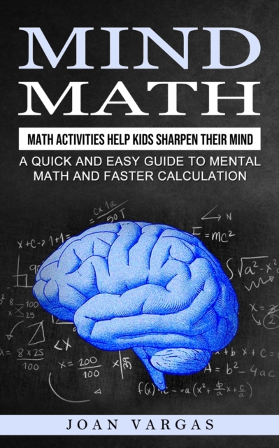 Mind Math : Math Activities Help Kids Sharpen Their Mind (A Quick and Easy Guide to Mental Math and Faster Calculation), Paperback / softback Book