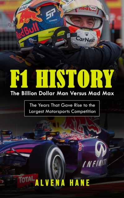 F1 History : The Billion Dollar Man Versus Mad Max (The Years That Gave Rise to the Largest Motorsports Competition), Paperback / softback Book