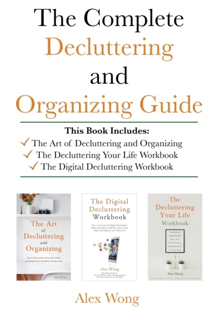 The Complete Decluttering and Organizing Guide : Includes The Art of Decluttering and Organizing, The Decluttering Your Life Workbook & The Digital Decluttering Workbook, Paperback / softback Book