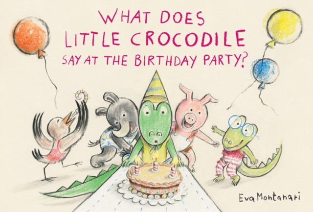 What Does Little Crocodile Say At The Birthday Party?, Hardback Book