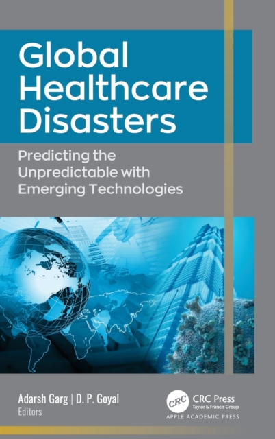 Global Healthcare Disasters : Predicting the Unpredictable with Emerging Technologies, Hardback Book