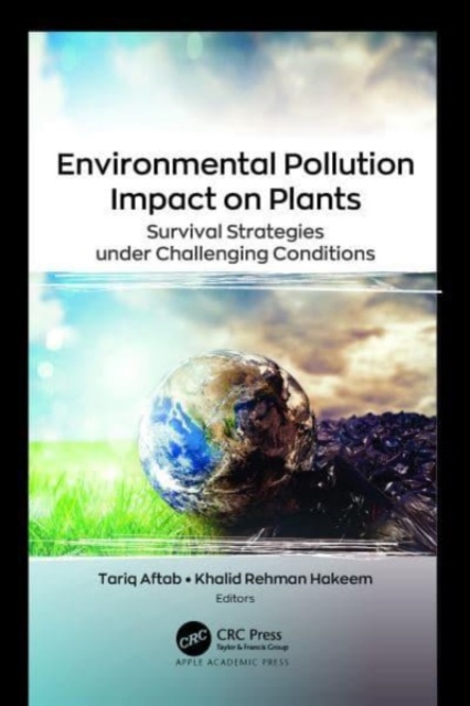 Environmental Pollution Impact on Plants : Survival Strategies under Challenging Conditions, Hardback Book