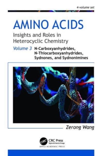 Amino Acids: Insights and Roles in Heterocyclic Chemistry : Volume 3: N-Carboxyanhydrides, N-Thiocarboxyanhydrides, Sydnones, and Sydnonimines, Hardback Book