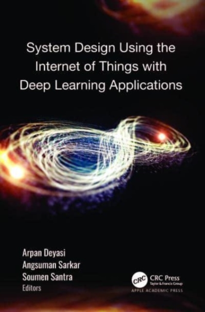 System Design Using the Internet of Things with Deep Learning Applications, Hardback Book