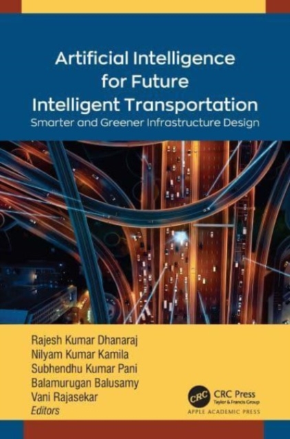 Artificial Intelligence for Future Intelligent Transportation : Smarter and Greener Infrastructure Design, Hardback Book