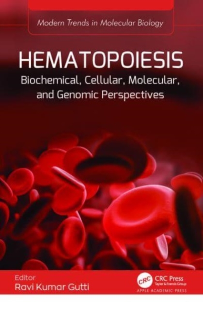 Hematopoiesis : Biochemical, Cellular, Molecular, and Genomic Perspectives, Hardback Book