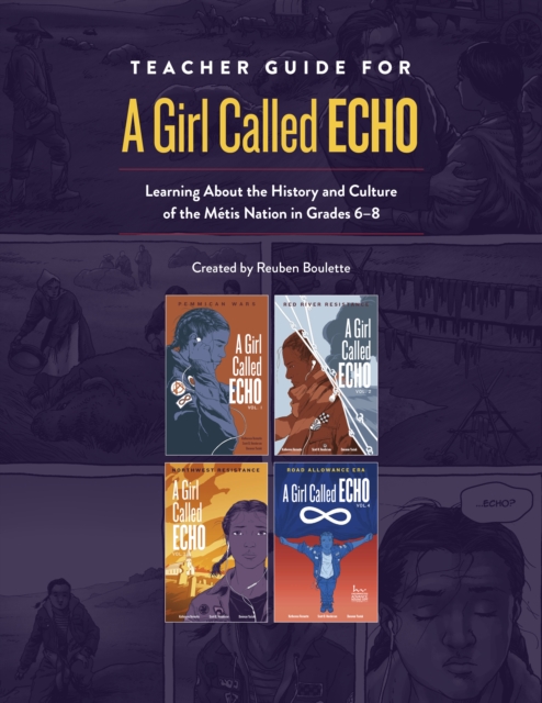 Teacher Guide for A Girl Called Echo : Learning About the History and Culture of the Mtis Nation in Grades 68, Spiral bound Book