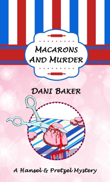 Macarons and Murder : A Hansel & Pretzel Mystery, Paperback / softback Book