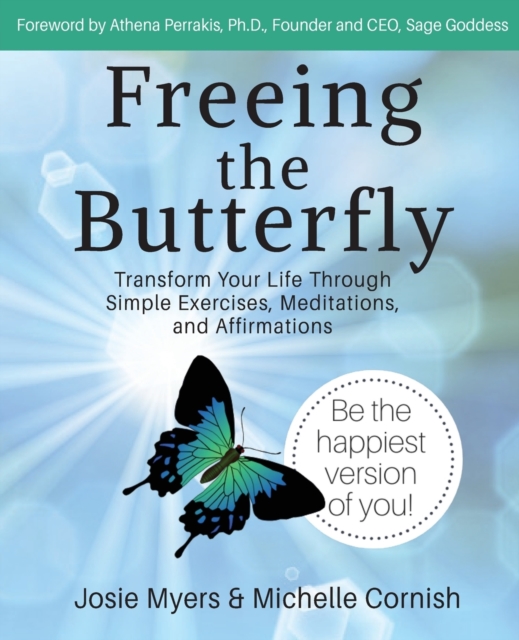 Freeing the Butterfly : Transform Your Life Through Simple Exercises, Meditations, and Affirmations, Paperback / softback Book