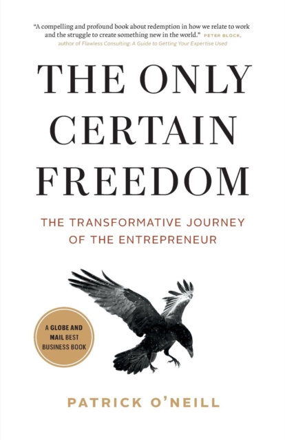 The Only Certain Freedom : The Transformative Journey of the Entrepreneur, Paperback / softback Book