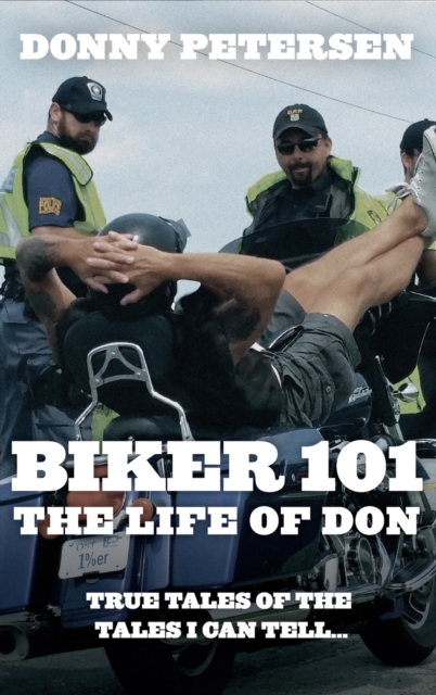 Biker 101 : The Life of Don: The Trilogy: Part I of III, Hardback Book