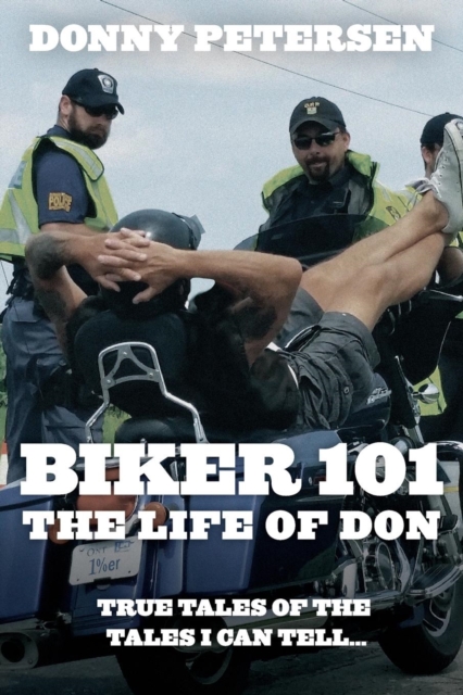 Biker 101 : The Life of Don: The Trilogy: Part I of III, Paperback / softback Book