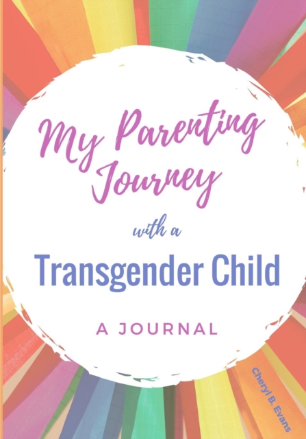 My Parenting Journey with a Transgender Child : A Journal, Paperback / softback Book