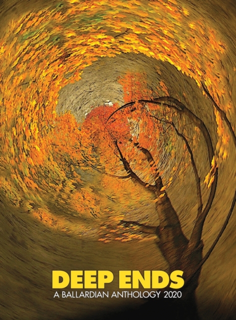 Deep Ends : A Ballardian Anthology 2020, Hardback Book