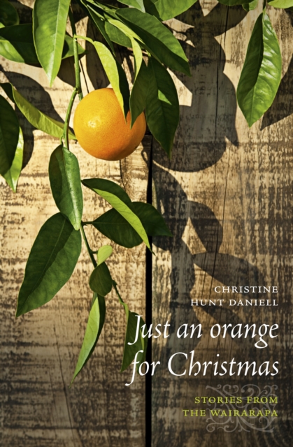 Just an Orange for Christmas : Stories from the Wairarapa, EPUB eBook