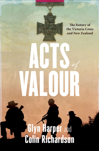 Acts of Valour : The History of the Victoria Cross and New Zealand, EPUB eBook